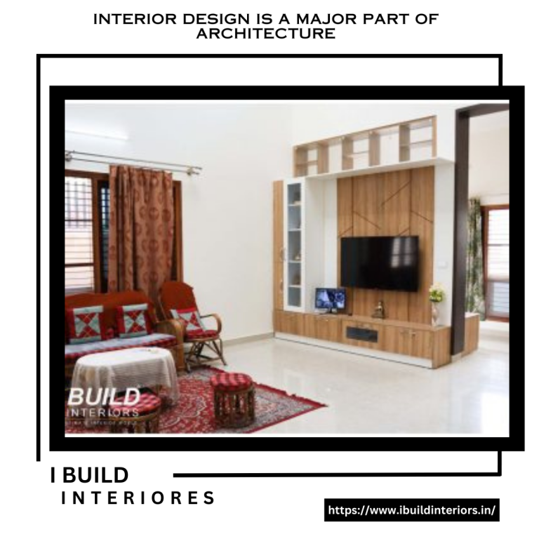 Interior Design is a Major Part of Architecture - i BUILD INTERIORS